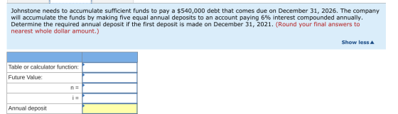 Johnstone needs to accumulate sufficient funds to pay a $540,000 debt that comes due on December 31, 2026. The company will a