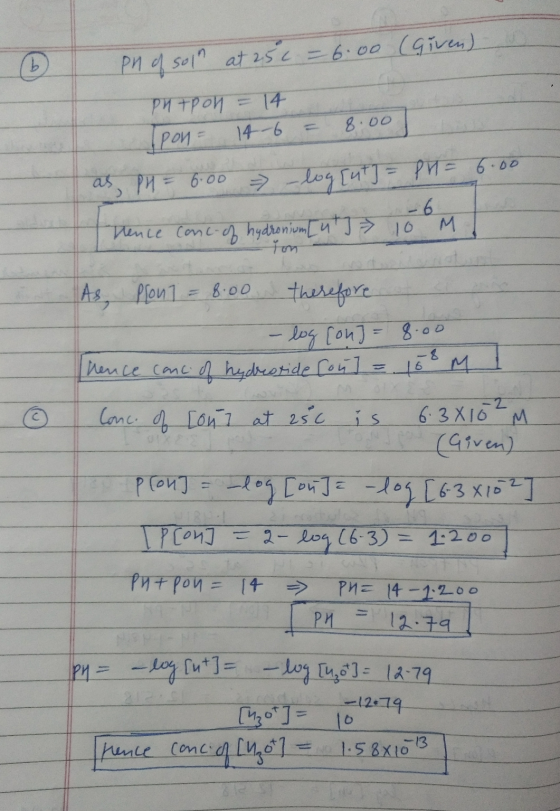 Pn of soln at 256 = 6.00 (Given) PHIpoh = 14 pon- 14-6 = 8.00 as, PH = 6:00 -log[ut] = PH = 6.62 Drence conc-of hydronium [u]