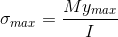 \sigma _{max}=\frac{My_{max}}{I}