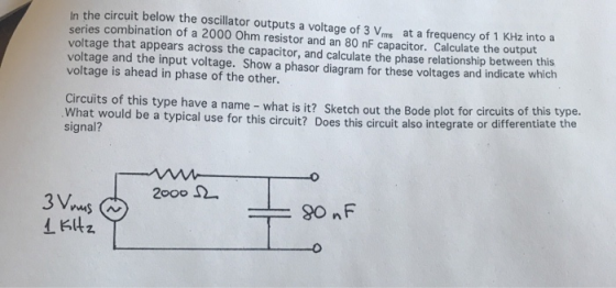 In the circuit below the oscillator outputs a voltage of 3 Vome at a frequency of 1 KHz into a series combination of a 2000 O