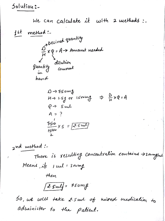5olufiou:. We can calcdate it with 2 ueHhods :. ist method :- desird peantity clilutin uantt auuvmt am 2 There is resulkine conceutrakion contaius ->3» éani then aduinister to H Patient