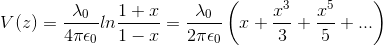 V(z) = \frac{\lambda_{0}}{4\pi \epsilon_{0}} ln\frac{1+x}{1-x} = \frac{\lambda_{0}}{2\pi \epsilon_{0}}\left ( x + \frac{x^{3}}{3} + \frac{x^{5}}{5} + ... \right )