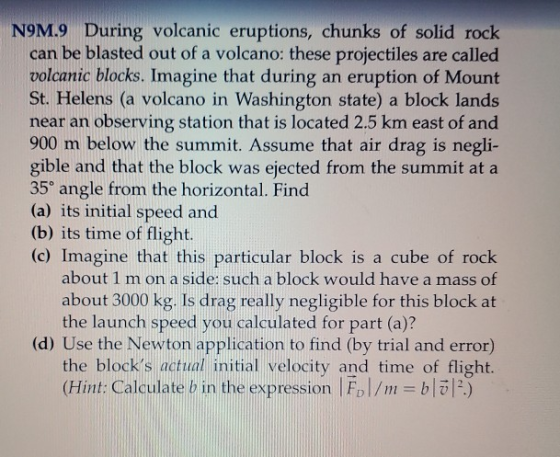 N9M.9 During volcanic eruptions, chunks of solid rock can be blasted out of a volcano: these projectiles are called volcanic