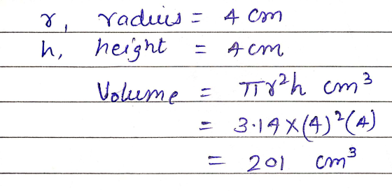 4 cm r, raduis height h, !! A cm Volume T82h cm3 3.14 X(4)?(4) 201 cm3