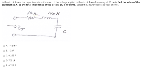 In the circuit below the capacitance is not known. If the voltage applied to the circuit has a frequency of 60 hertz find the