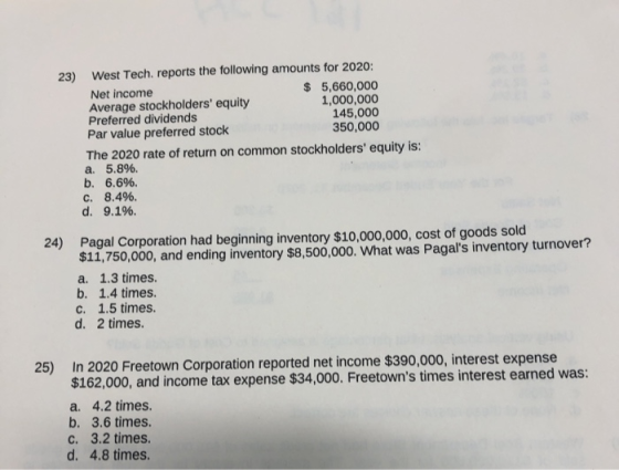 23) West Tech. reports the following amounts for 2020: Net income $ 5,660,000 Average stockholders equity 1,000,000 Preferre