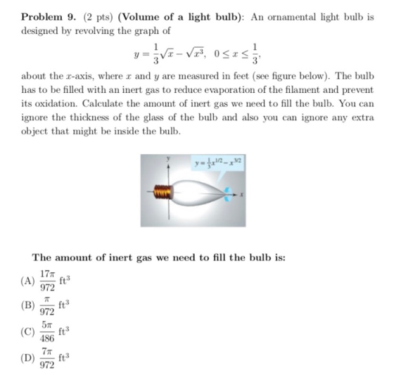 Problem 9. (2 pts) (Volume of a light bulb): An ornamental light bulb is designed by revolving the graph of y = }va – V2%, 05