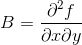B=\frac{\partial^2 f}{\partial x \partial y}