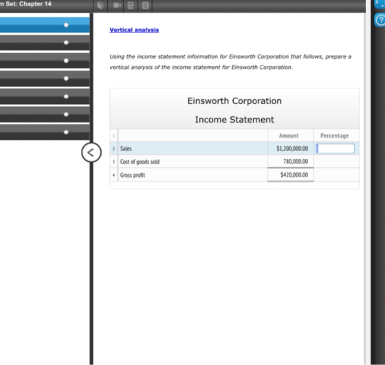 m Set: Chapter 14 Vertical analysis Using the income statement information for Einsworth Corporation that follows, prepare a