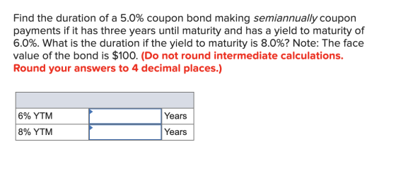 Find the duration of a 5.0% coupon bond making semiannually coupon payments if it has three years until maturity and has a yi
