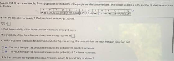 X 0 1 2 3 5 6 7 9 10 11 12 Assume that 12 jurors are selected from a population in which 80% of the people are Mexican-Americ