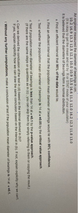 An engineer measured the diameter of bearings in cm. 10.2 16.9 13.3 12.5 12.1 10.0 10.9 13.5 16.6 11.1 12.0 16.2 12.3 11.8 13