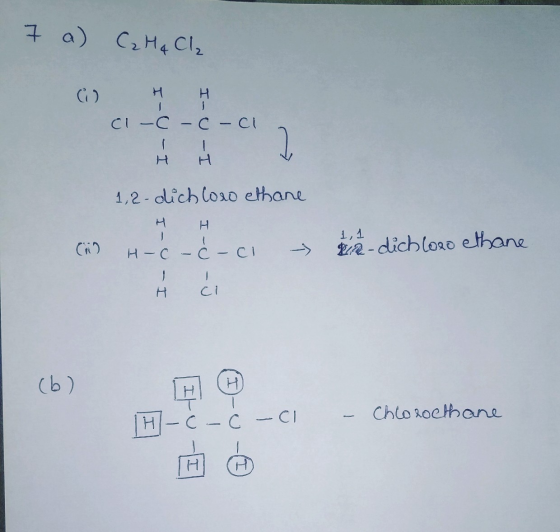 7 a) CzHq Cl₂ c-c-c-ci 1,2-dichloro ethane H H I 1,1 ke-dichloro ethane (A) H - - i - - H ci (6) TH-C- Ć -C - Chloroethane