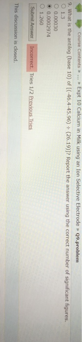 Course Contents> ... Expt 10 Calcium in Milk using an Ion Selective Electrode » 09.problem 9. What is the antilog (base 10) o