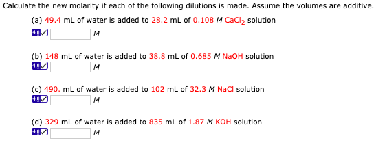 Calculate the new molarity if each of the following dilutions is made. Assume the volumes are additive (a) 49.4 mL of water i