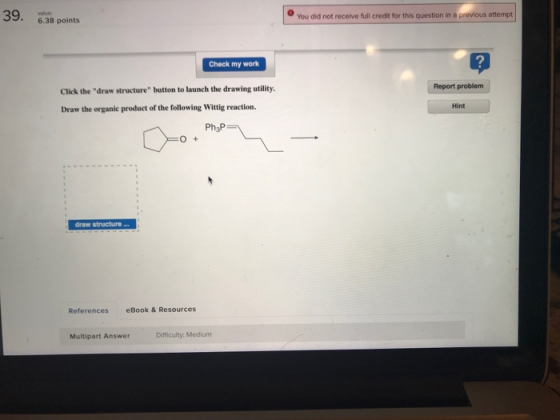 39. 6.38 points You did not receive full credit for this question in a previous attempt Check my work Click the draw structu