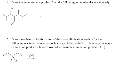 6. Draw the major organic product from the following intramolecular reaction. (4) you 7. Draw a mechanism for formation of th