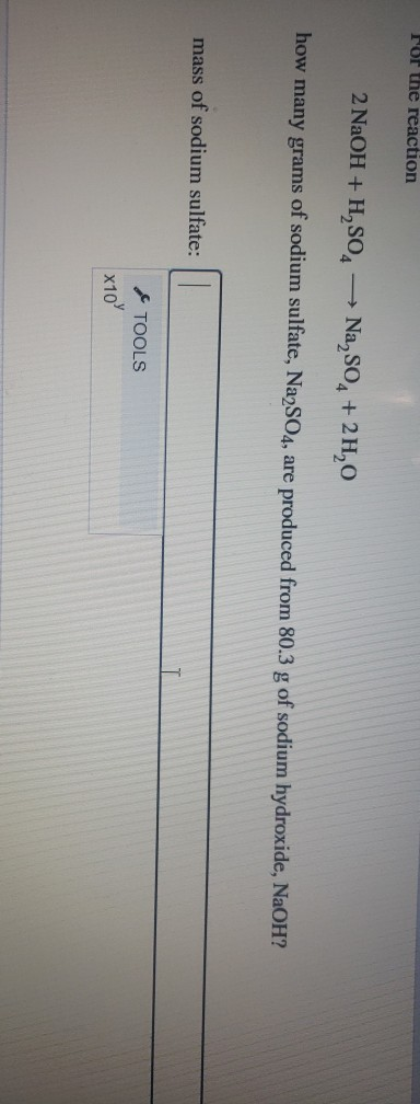 For the reaction 2NaOH + H2SO4 → Na, SO4 + 2H,0 how many grams of sodium sulfate, Na2SO4, are produced from 80.3 g of sodium