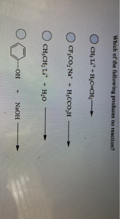 Which of the following produces no reaction? OCH; Lit + H2C=CH2 - CF3CO2 Na+ + H2CCO,H OCH CH2 Lit + H20 OH NaOH