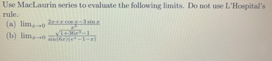 Use MacLaurin series to evaluate the following limits. Do not use LHospitals rule. (a) lim, 0 2x+cos 2-3 sino 1+36x3-1 (b)