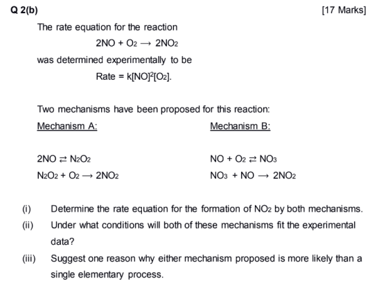 [17 Marks Q 2(b) The rate equation for the reaction 2NO + O2 -» 2NO2 was determined experimentally to be Rate kINO] [02]. Two