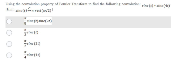 Using the convolution property of Fourier Transform to find the following convolution: sinc (t) * sinc (4t): [Hint: sinc (t)