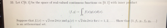33. Let C[0, 1] be the space of real-valued continuous functions on [0, 1] with inner product Kf.9) (x)g()d(r). 2 cos 2Tir an