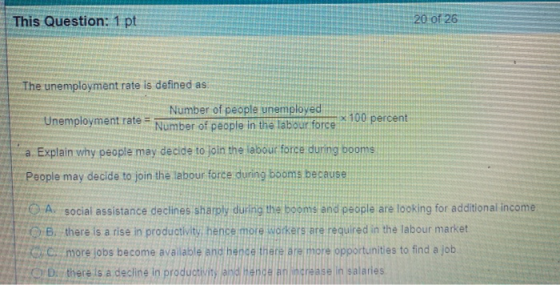 This Question: 1 pt 20 of 26 The unemployment rate is defined as Number of people unemployed Unemployment rate Number of peop