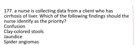 177. a nurse is collecting data from a client who has cirrhosis of liver. Which of the following findings should the nurse id