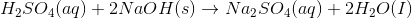 H_{2}SO_{4}(aq)+2NaOH(s)\rightarrow Na_{2}SO_{4}(aq)+2H_{2}O(I)