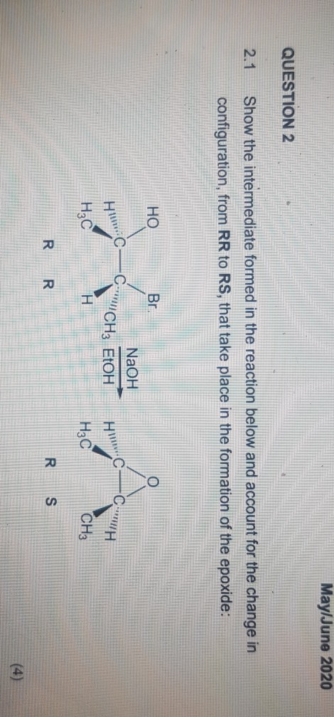 May/June 2020 QUESTION 2 2.1 Show the intermediate formed in the reaction below and account for the change in configuration,
