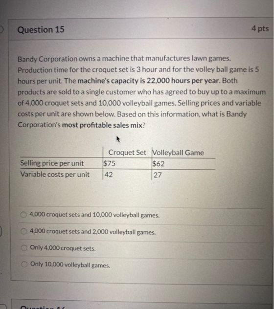 Question 15 4 pts Bandy Corporation owns a machine that manufactures lawn games. Production time for the croquet set is 3 hou