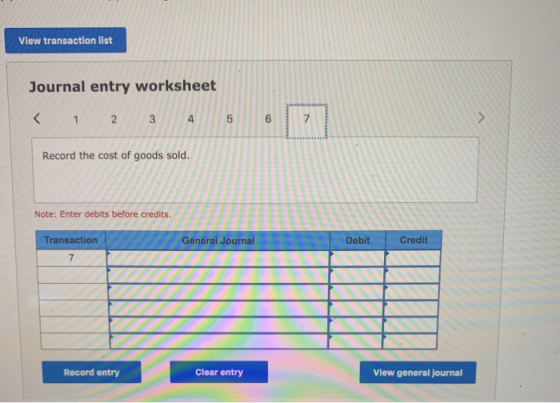 View transaction list Journal entry worksheet < 1 2 2 3 4 5 6 7 > Record the cost of goods sold. Note: Enter debits before cr