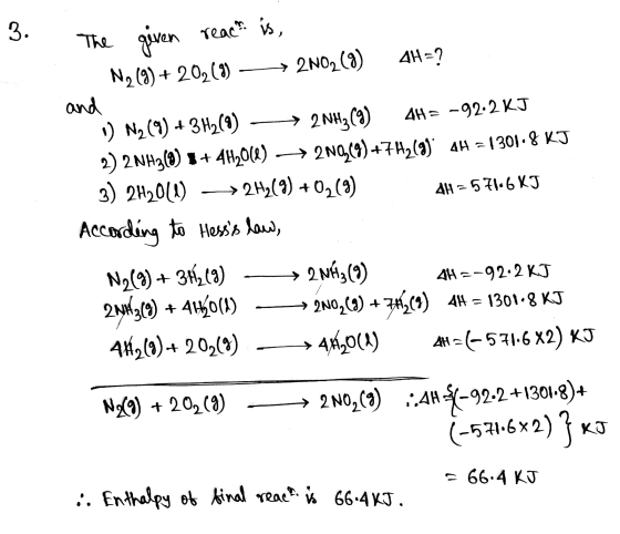 3. The given reacs is, 4H=? N2(3)+20,(9) _→ 2N02(8) and ) N2 (9) + 3H2(9) —> 2NH3(9) AH = -92.2 KJ 2) 2NH3(0) x + 4H2O(l) → 2