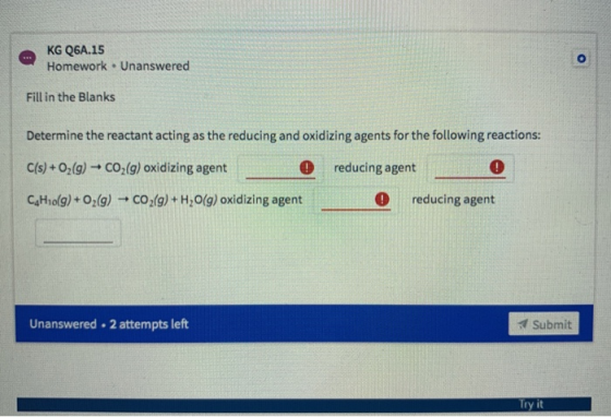 KG Q6A.15 Homework. Unanswered o Fill in the Blanks Determine the reactant acting as the reducing and oxidizing agents for th