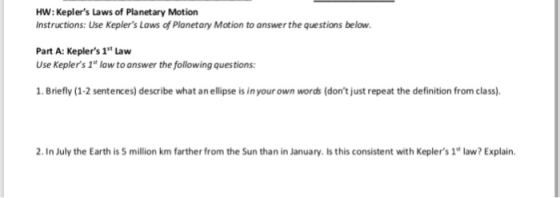 HW: Keplers Laws of Planetary Motion Instructions: Use Keplers Laws of Planetary Motion to answer the questions below Part