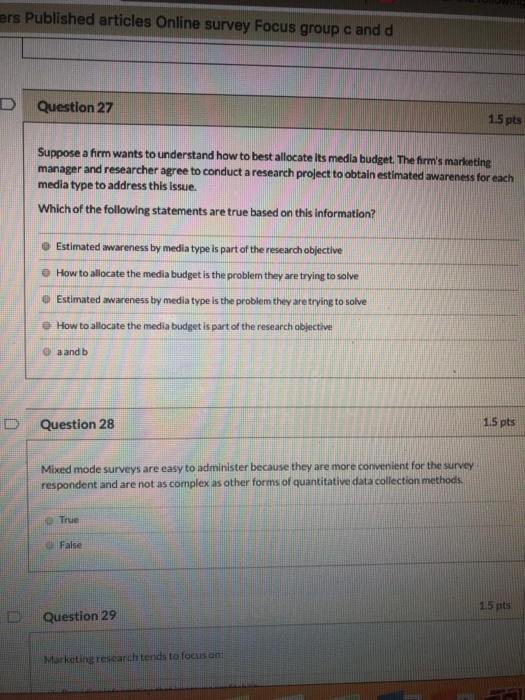 ers Published articles Online survey Focus group c and d DQuestion 27 1.5 pts Suppose a firm wants to understand how to best