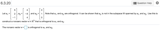 6.3.20 s Question Help 5 0 Let un 2. u2 -8 and uz = 1 Note that u, and uz are orthogonal. It can be shown that ug is not in t