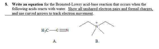 8. Write an equation for the Bronsted-Lowry acid-base reaction that occurs when the following acids reacts with water. Show a
