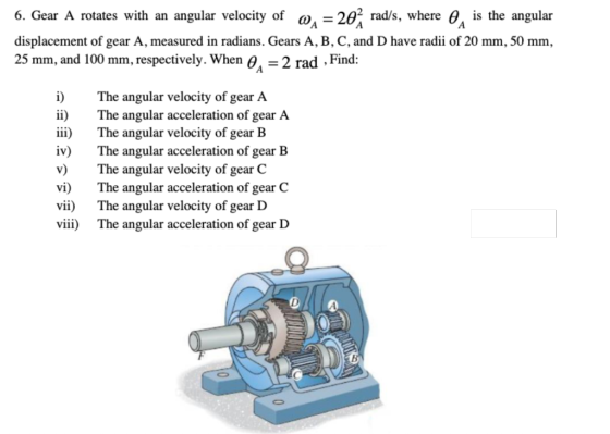 is the angular 6. Gear A rotates with an angular velocity of 04 = 20rad/s, where of displacement of gear A, measured in radia