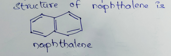 Struc ture of noiphthalene is naphthalene