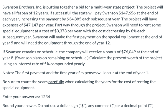 Swanson Brothers, Inc. is putting together a bid for a multi-year state project. The project will have a lifespan of 12 years