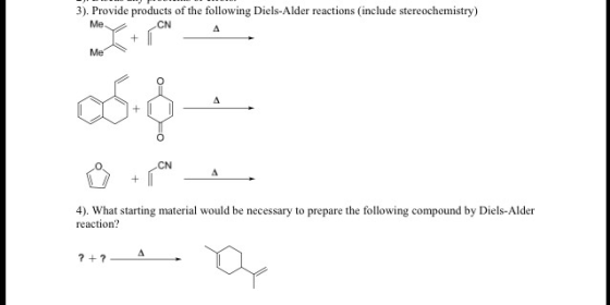 Image for 3). Provide products of the following Diels-Alder reactions (include stereochemistry) 4). What starting materi