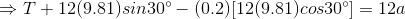 \Rightarrow T+12(9.81)sin30^{\circ}-(0.2)[12(9.81)cos30^{\circ}] = 12a