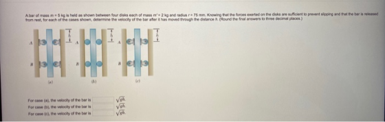 Abar of mass m5kg is held as shown between four disks each of mass m2 kg and radius re75 mm. Knowing that the forces cortod o