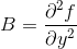 B=\frac{\partial^2 f}{\partial y^2}