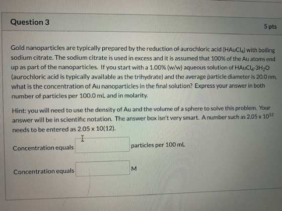 Question 3 5 pts Gold nanoparticles are typically prepared by the reduction of aurochloric acid (HAUCla) with boiling sodium