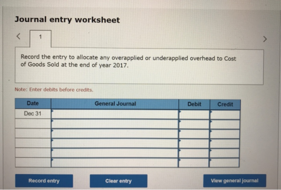Journal entry worksheet Record the entry to allocate any overapplied or underapplied overhead to Cost of Goods Sold at the en