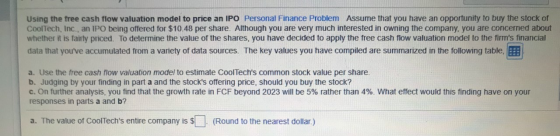 Using the free cash flow valuation model to price an IPO Personal Finance Problem Assume that you have an opportunity to buy