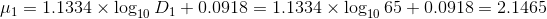 \mu_1 = 1.1334 \times \log_{10}D_1+0.0918= 1.1334 \times \log_{10}65+0.0918=2.1465